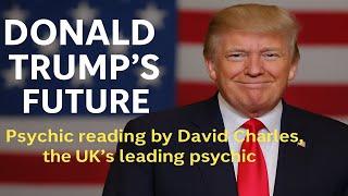 Donald Trump Psychic Reading. By David Charles UK's leading psychic.