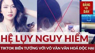 Tiktok vi phạm nhiều quy định tại Việt Nam | Đảng với Dân