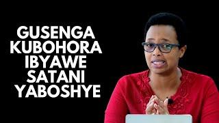 GUSENGA KUBOHORA IBYAWE SATANI YABOSHYE -- Past. Hortense MAZIMPAKA