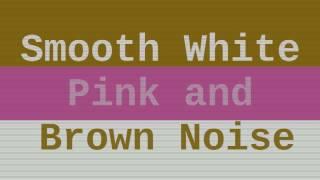 Smooth White Noise + Pink Noise + Brown Noise ( 6 Hours )