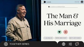 The Man And His Marriage | Jabin Chavez | City Light Church