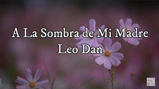 Leo Dan - A la Sombra de Mi Madre (Letra)