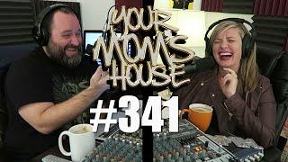 Your Mom's House Podcast - Ep. 341