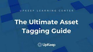 Comprehensive Guide to Asset Tagging for Enterprises | UpKeep