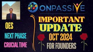 #ONPASSIVE | IMPORTANT UPDATE FOR FOUNDERS |OCT 2024 |OES| NEXT PHASE |CRUCIAL TIME |LATEST UPDATE