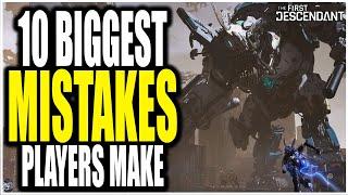 The First Descendant - THE 10 BIGGEST MISTAKES PLAYERS MAKE EARLY! (Don't Do This) Tips & Tricks