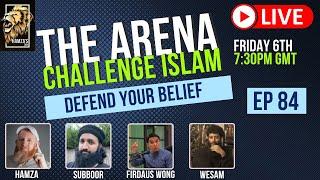 The Arena | Challenge Islam | Defend your Beliefs - Episode 84