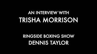 An Interview with Trisha Morrison - Ringside Boxing Show Dennis Taylor