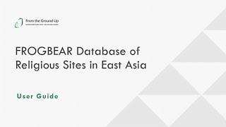 FROGBEAR Database of Religious Sites in East Asia - User Guide