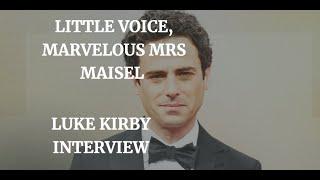 LUKE KIRBY INTERVIEW (2020) - LITTLE VOICE, MARVELOUS MRS MAISEL