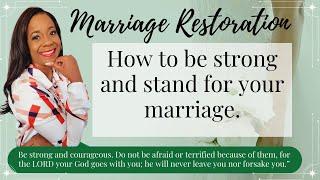 Marriage Restoration:  How to be strong and stand for your marriage.