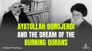 Ayatollah Borujerdi And The Dream Of The Burning Qurans | #TalesOfThePious