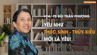 TS Bùi Trân Phượng: Yêu như Thúc Sinh - Thuý Kiều mới là yêu! | Đọc lại Truyện Kiều