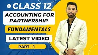 Accounting for Partnership Firms - Fundamentals | Class 12 | Accounts | Chapter 1 | Part 1