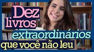 DEZ LIVROS EXTRAORDINÁRIOS QUE VOCÊ NÃO LEU