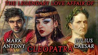 Cleopatra | Julius Caesar | Mark Antony - The Legendary Love Affair of the Queen of Egypt - History