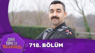 Zuhal Topal'la Yemekteyiz 718. Bölüm  @Yemekteyiz