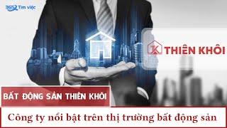 Bất Động Sản Thiên Khôi - Công ty nổi bật trên thị trường bất động sản