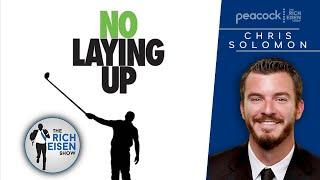 Co-Founder Chris Solomon on the Growth in Popularity of ‘No Laying Up’ | The Rich Eisen Show