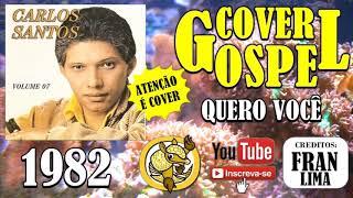 COVER GOSPEL 2020!!!  Quero Você  Carlos Santos  ( Anos 80 )