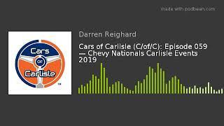 Cars of Carlisle (C/of/C): Episode 059 — Chevy Nationals Carlisle Events 2019