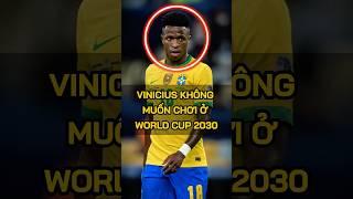 Vinicius Jr không muốn chơi ở World Cup 2030? 