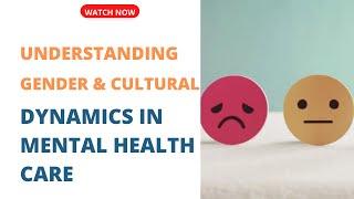 Cultural and Gender Dynamics in Mental Health: Understanding Their Impact on Mental Health Care