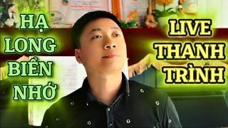 HẠ LONG BIỂN NHỚ LIVE NGẪU HỨNG | THANH TRÌNH