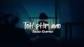 Toh Phir Aao | Emran Hashmi | Mustafa Zahid | LofiNation