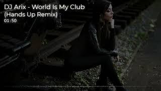 DJ Arix - World Is My Club (Hands Up Remix)