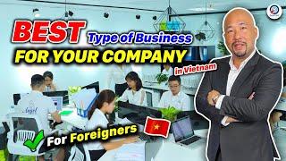 What's the BEST Company Type to Open in VIETNAM (as a foreigner)