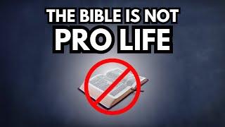 Why I’m Convinced the Bible is not Pro-Life