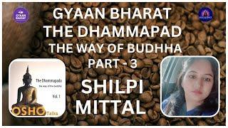 '' THE DHAMMAPAD -THE WAY OF BUDDHA '' PART 3 BY SHILPI MITTAL |