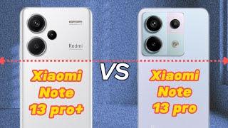 Xiaomi note 13pro+ vs Xiaomi note 13pro