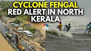 Cyclone Fengal Updates: North Kerala On Red Alert, Tamil Nadu CM MK Stalin Dials PM Modi | N18V