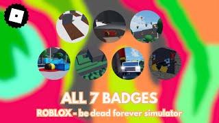 How to get ALL 7 BADGES in ROBLOX - be dead forever simulator (TUTORIAL)