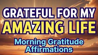 Grateful for my Amazing Life | Morning Gratitude Affirmations