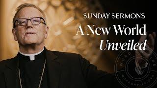 A New World Unveiled - Bishop Barron's Sunday Sermon