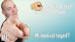 Mi motivál téged? | Te kérdeztél Én válaszoltam #1