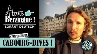 L'histoire de CABOURG DIVES... A toute Berzingue !