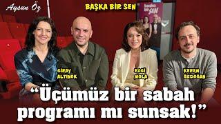 Giray Altınok, Ezgi Mola, Kerem Özdoğan'dan Aile Filmi, Başka Bir Sen | Aysun Öz ile Başka Şeyler