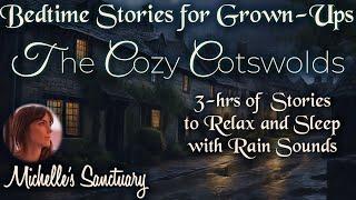 3 HRS of Storytelling for Sleep  THE COZY COTSWOLDS   Cozy Bedtime Stories (Rain Sounds)