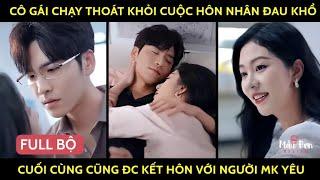 Cô Gái Chạy Thoát Khỏi Cuộc Hôn Nhân Đau Khổ Cuối Cùng Cũng Đc Kết Hôn Với Người Mk Yêu