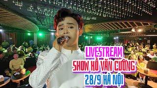 LIVESTREAM show Hồ Văn Cường #hvc Skyline Hà Nội 28/9