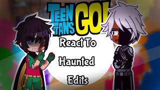 Teen Titans Go React To Haunted//Gacha Reaction//Part 4