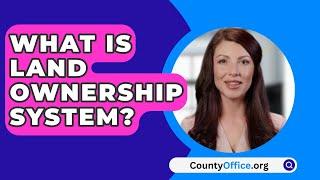 What Is Land Ownership System? - CountyOffice.org