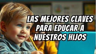 Las Mejores Claves para Educar a Nuestros Hijos