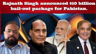 Rajnath Singh announced a bail-out package for Pakistan.