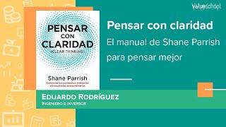 Pensar con claridad. El manual de Shane Parrish​ para pensar mejor - Value School