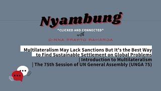 Multilateralism May Lack Sanctions But It's the Best Way to Find Settlement | Nyambung Podcast